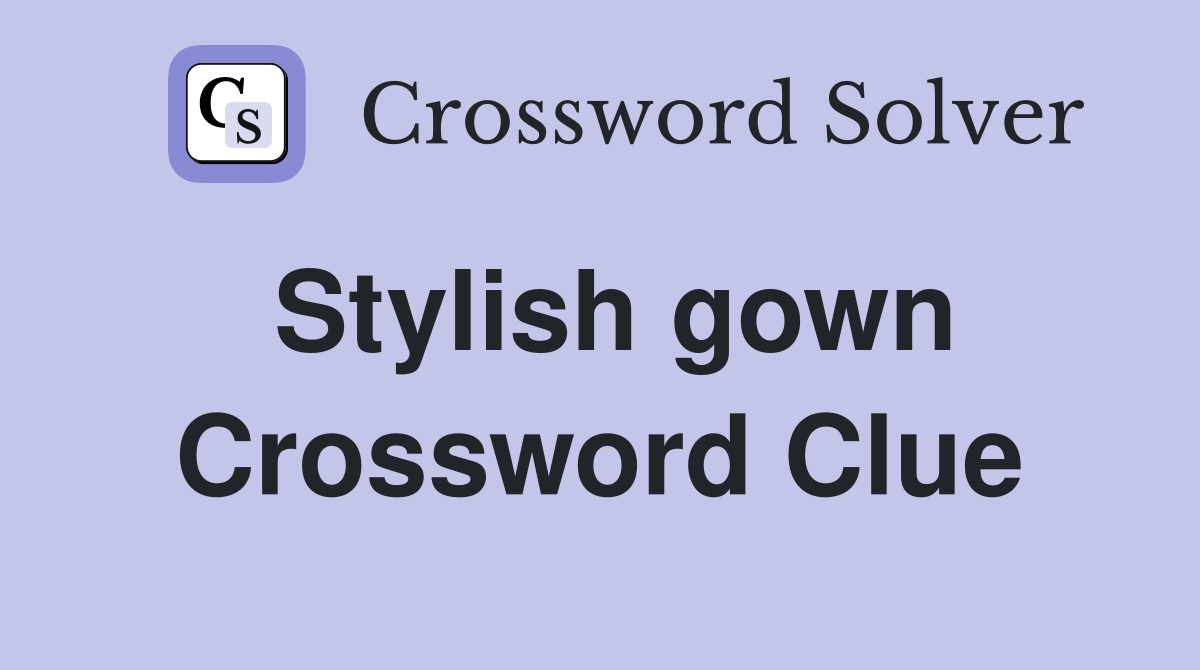 Stylish gown Crossword Clue