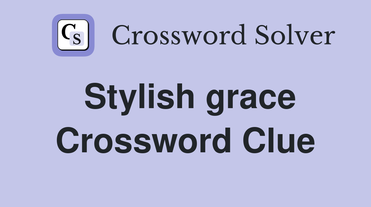 Stylish grace Crossword Clue