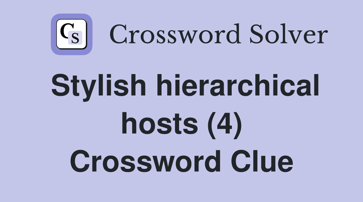 Stylish hierarchical hosts (4) Crossword Clue