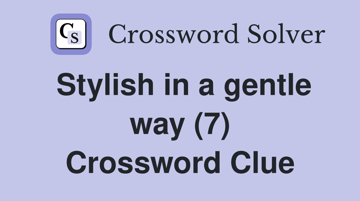 Stylish in a gentle way (7) Crossword Clue