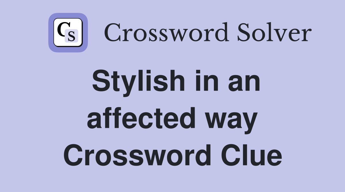 Stylish in an affected way Crossword Clue