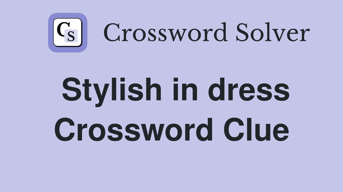 Stylish in dress Crossword Clue