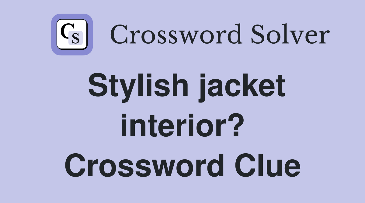 Stylish jacket interior? Crossword Clue