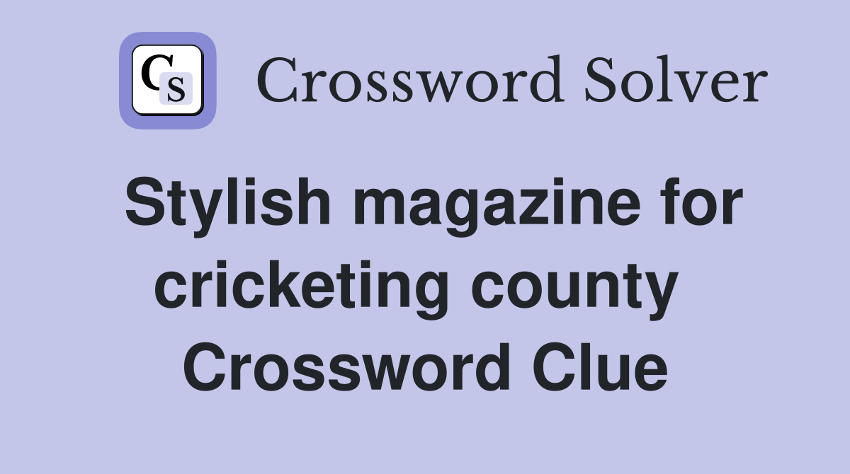 Stylish magazine for cricketing county  Crossword Clue