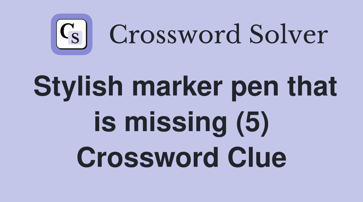 Stylish marker pen that is missing (5) Crossword Clue