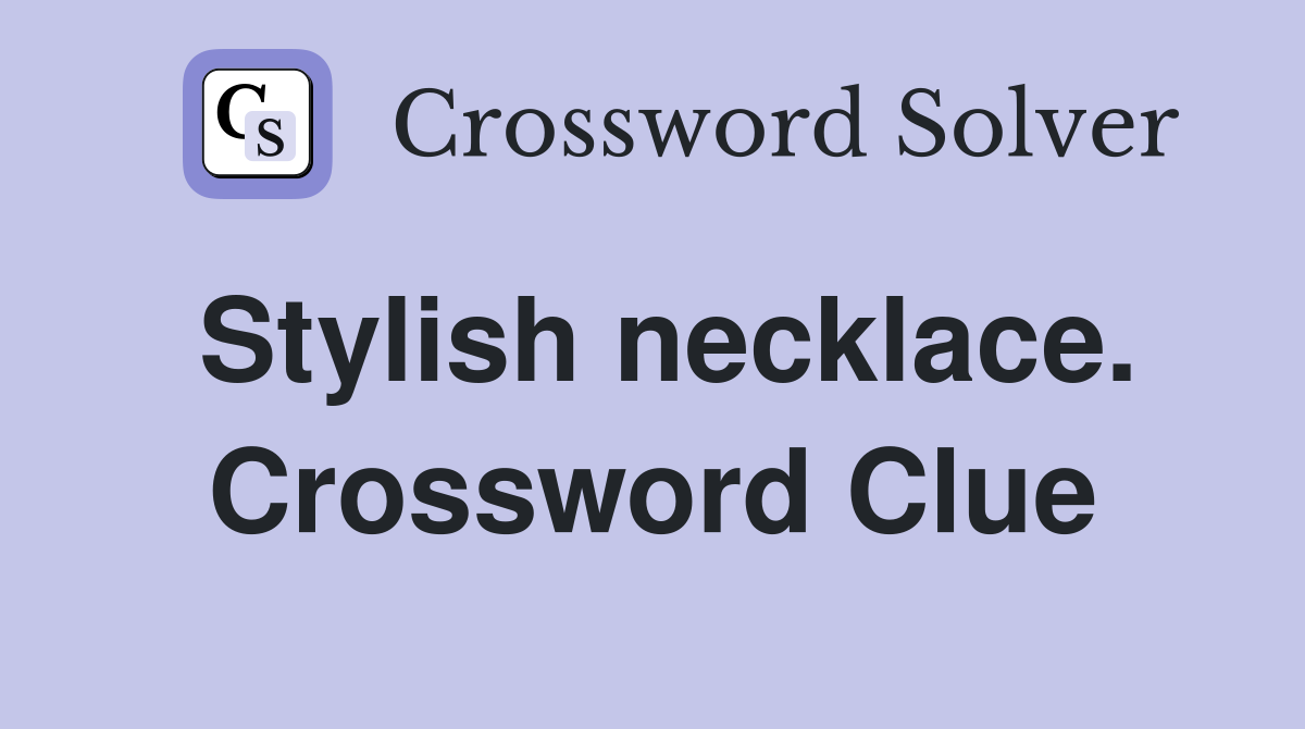 Stylish necklace. Crossword Clue