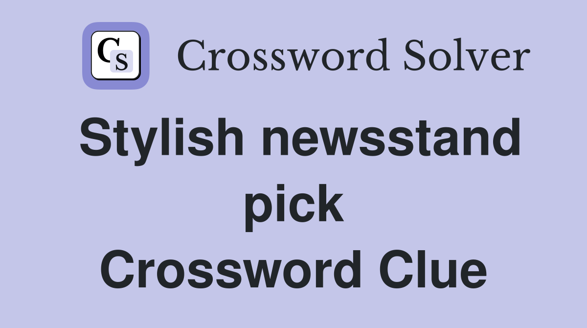 Stylish newsstand pick Crossword Clue