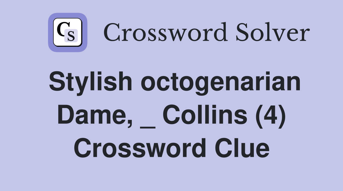Stylish octogenarian Dame, _ Collins (4) Crossword Clue