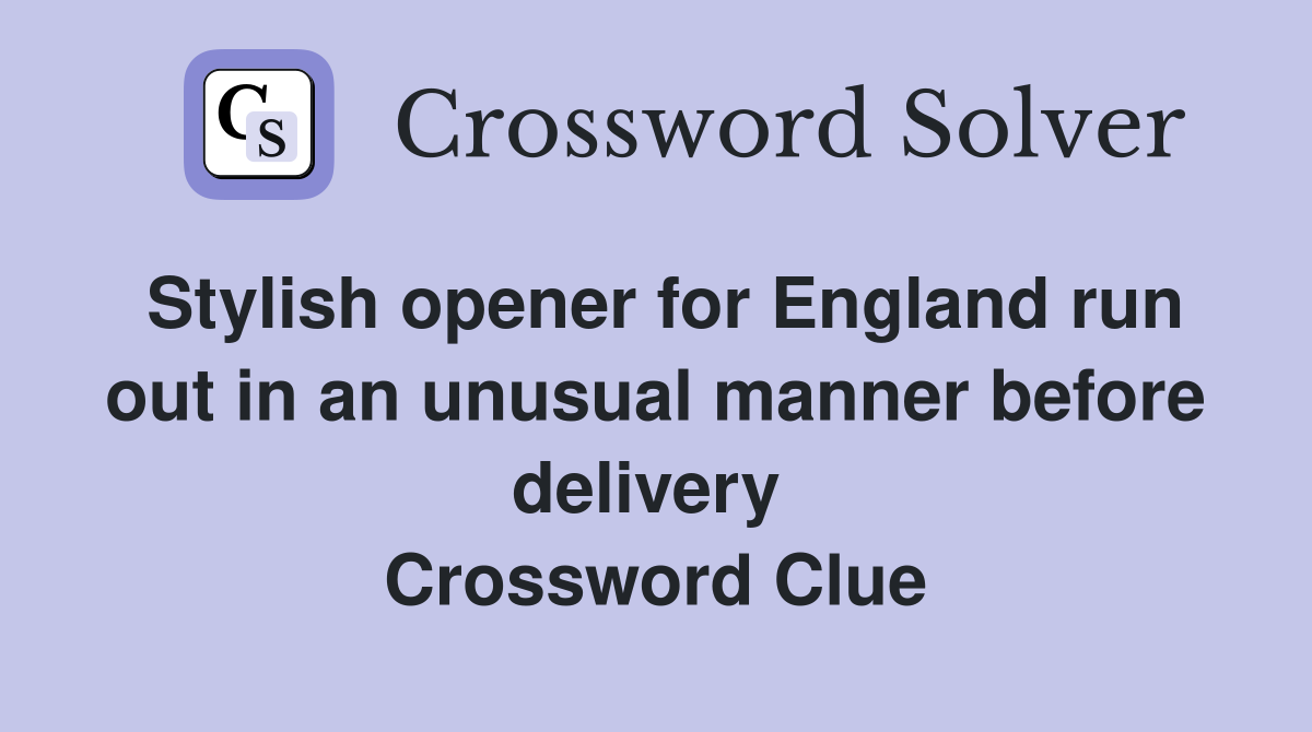 Stylish opener for England run out in an unusual manner before delivery  Crossword Clue
