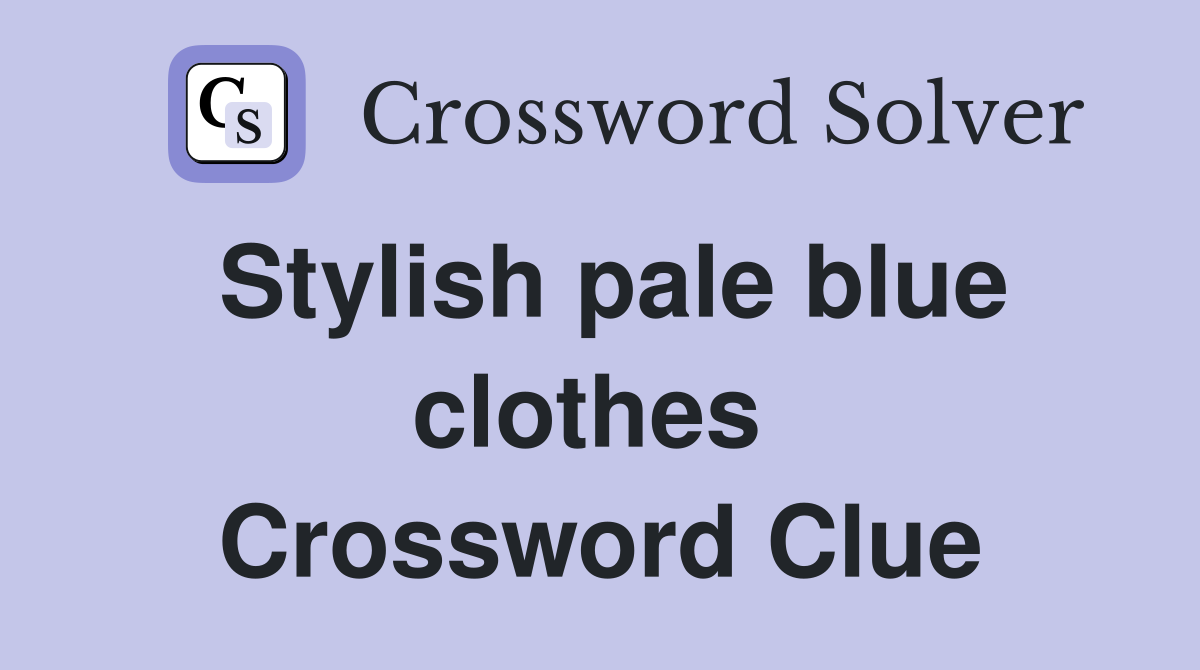 Stylish pale blue clothes  Crossword Clue