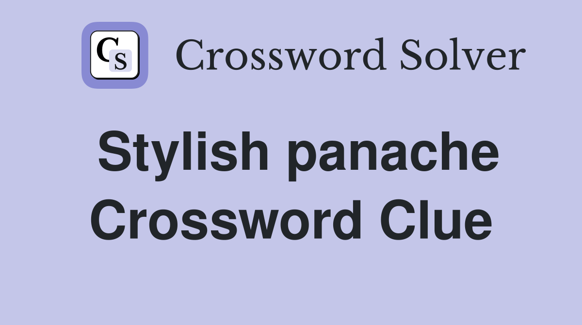 Stylish panache Crossword Clue