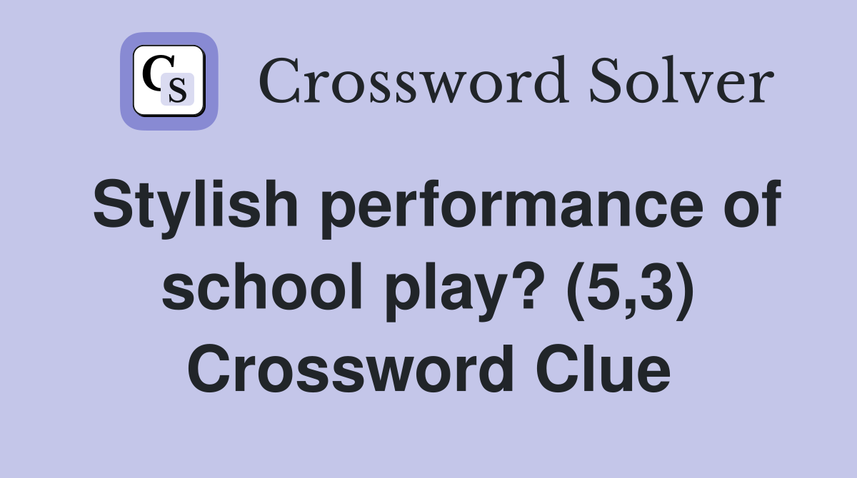 Stylish performance of school play? (5,3) Crossword Clue