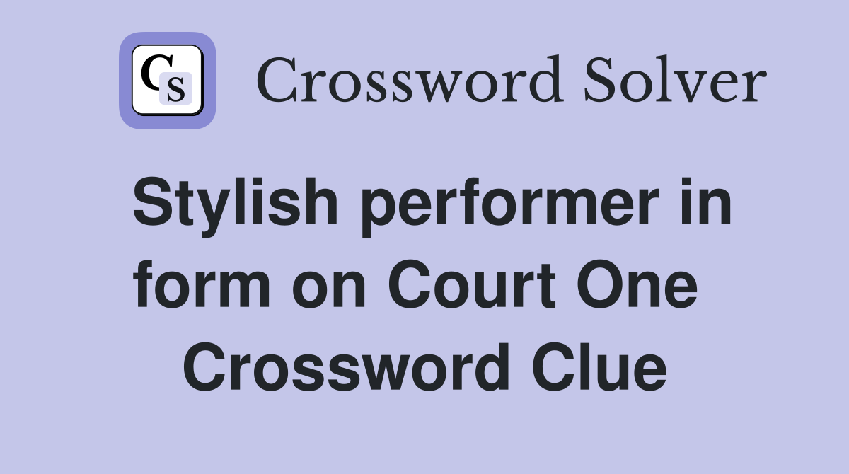 Stylish performer in form on Court One  Crossword Clue