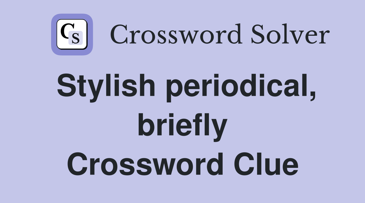 Stylish periodical, briefly Crossword Clue