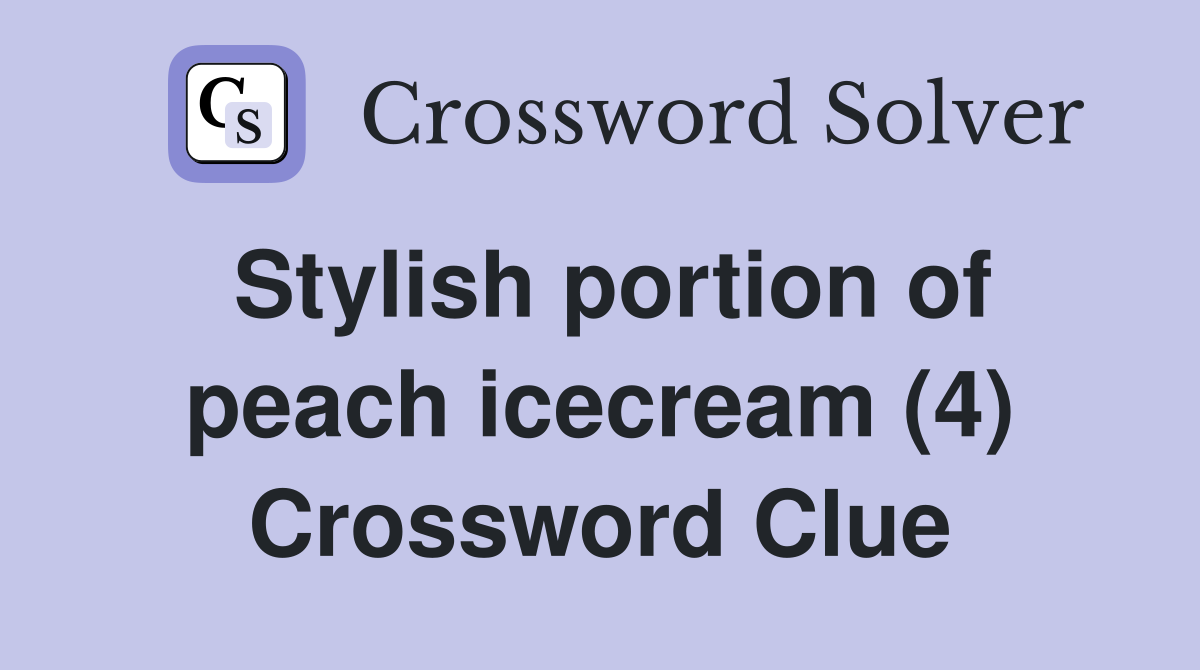 Stylish portion of peach icecream (4) Crossword Clue
