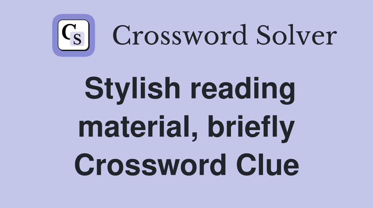 Stylish reading material, briefly Crossword Clue