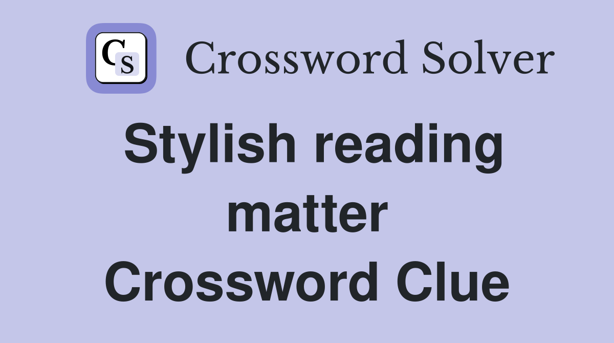 Stylish reading matter Crossword Clue
