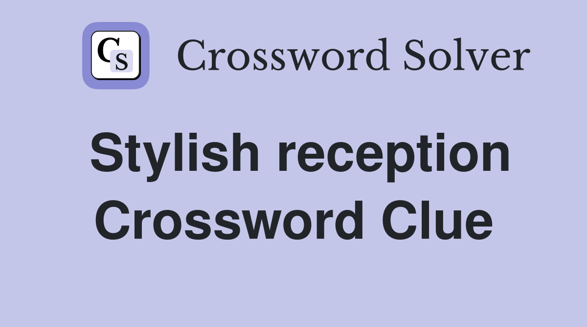 Stylish reception Crossword Clue
