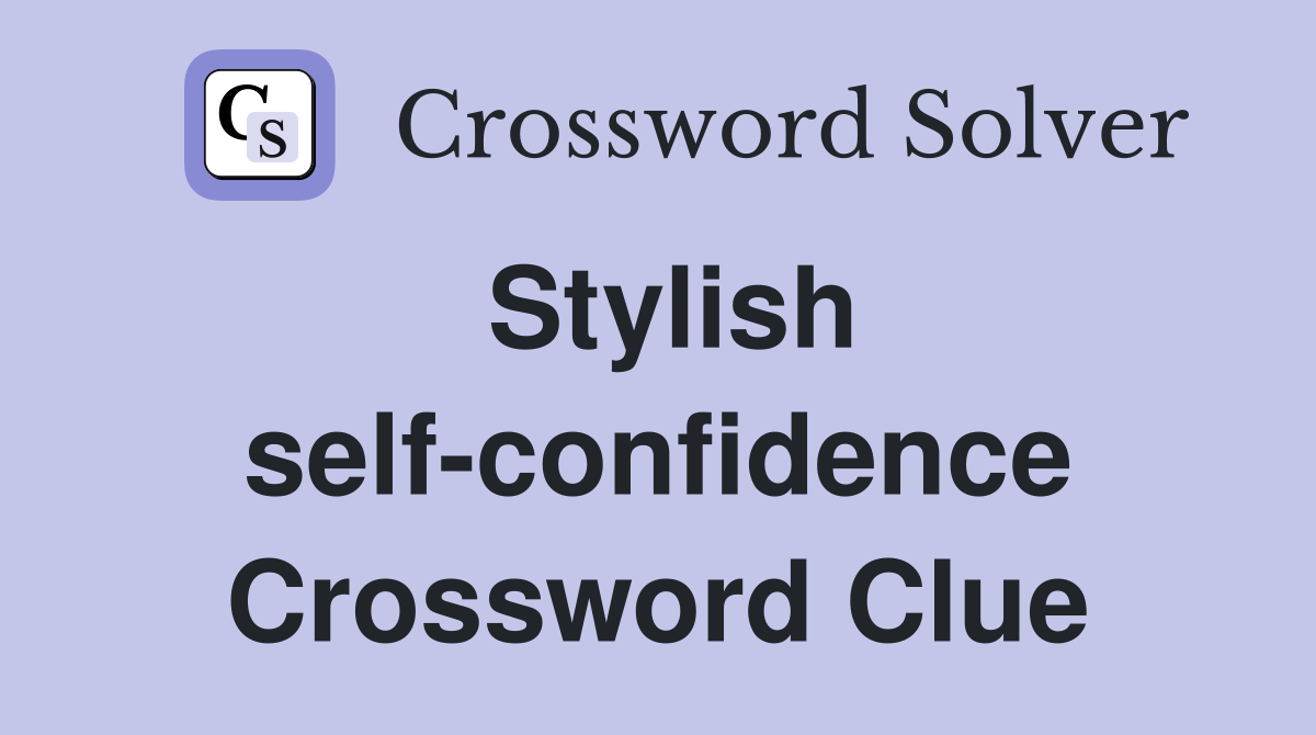 Stylish self-confidence Crossword Clue