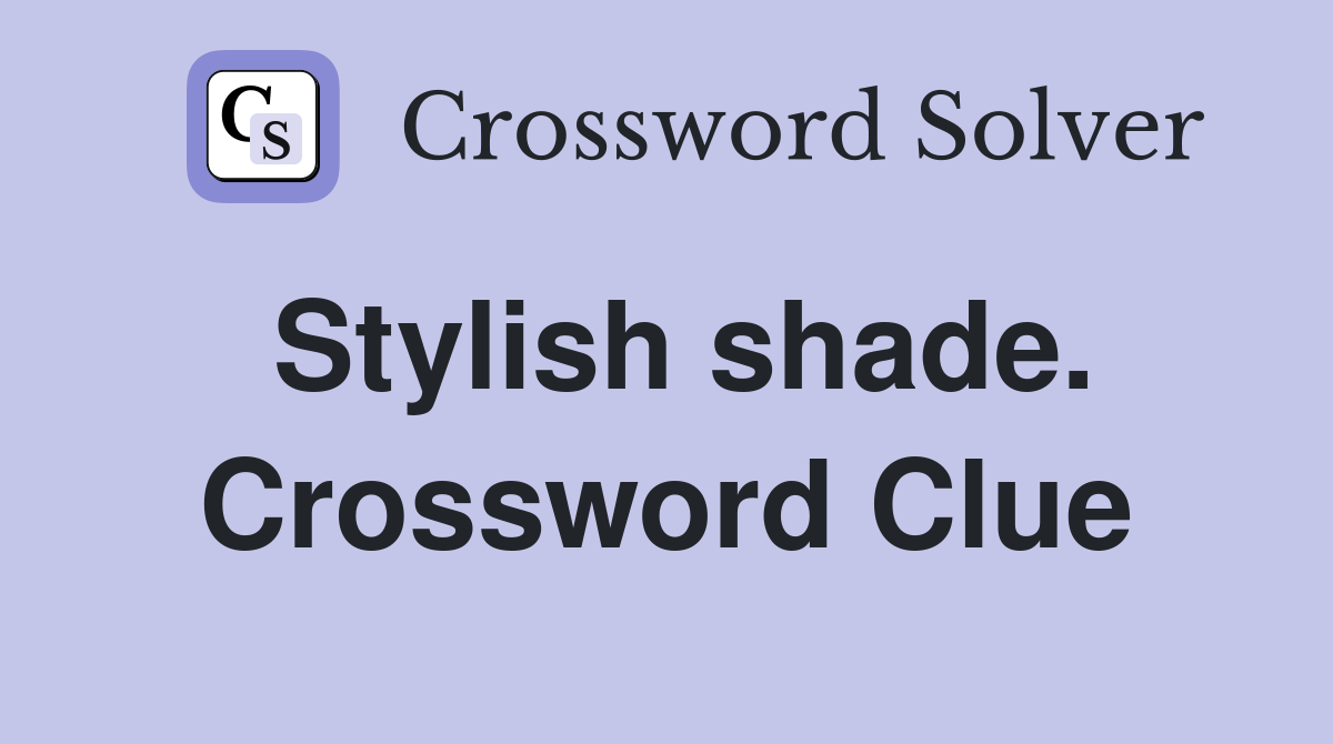 Stylish shade. Crossword Clue