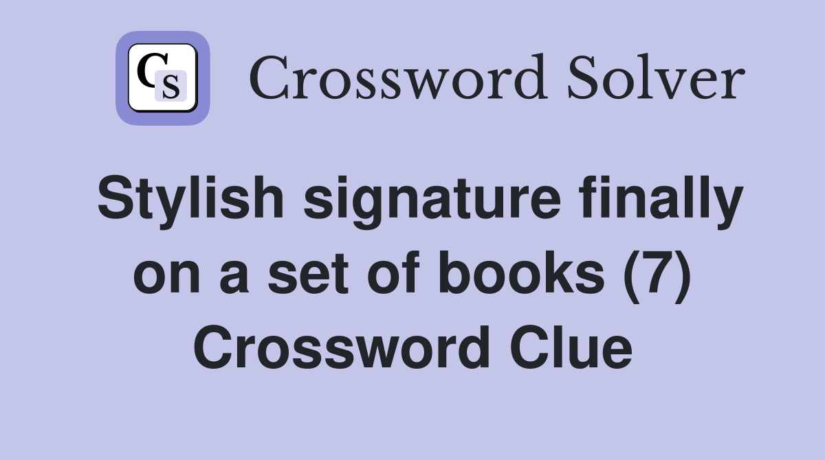 Stylish signature finally on a set of books (7) Crossword Clue