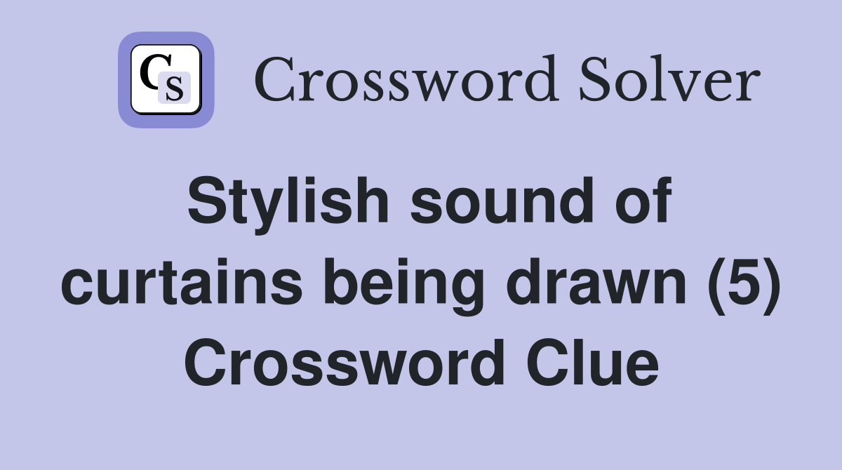 Stylish sound of curtains being drawn (5) Crossword Clue