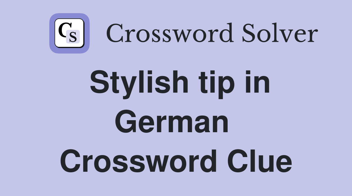 Stylish tip in German  Crossword Clue