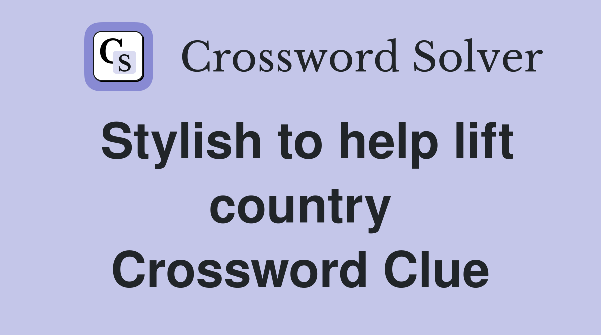 Stylish to help lift country Crossword Clue
