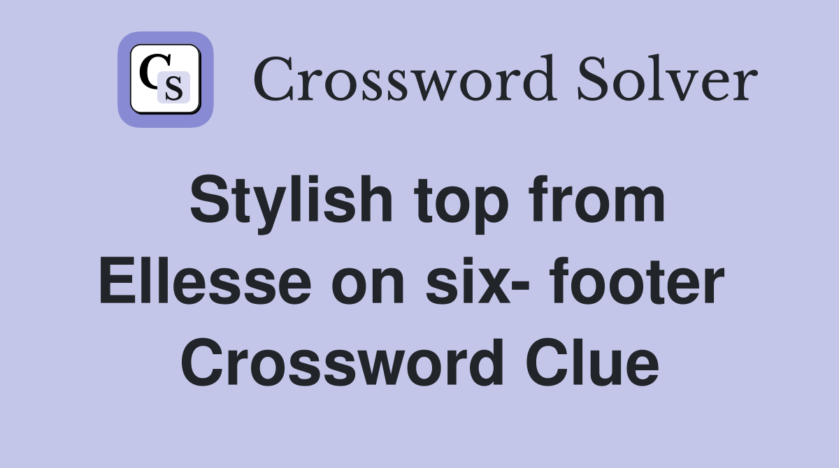 Stylish top from Ellesse on six- footer  Crossword Clue