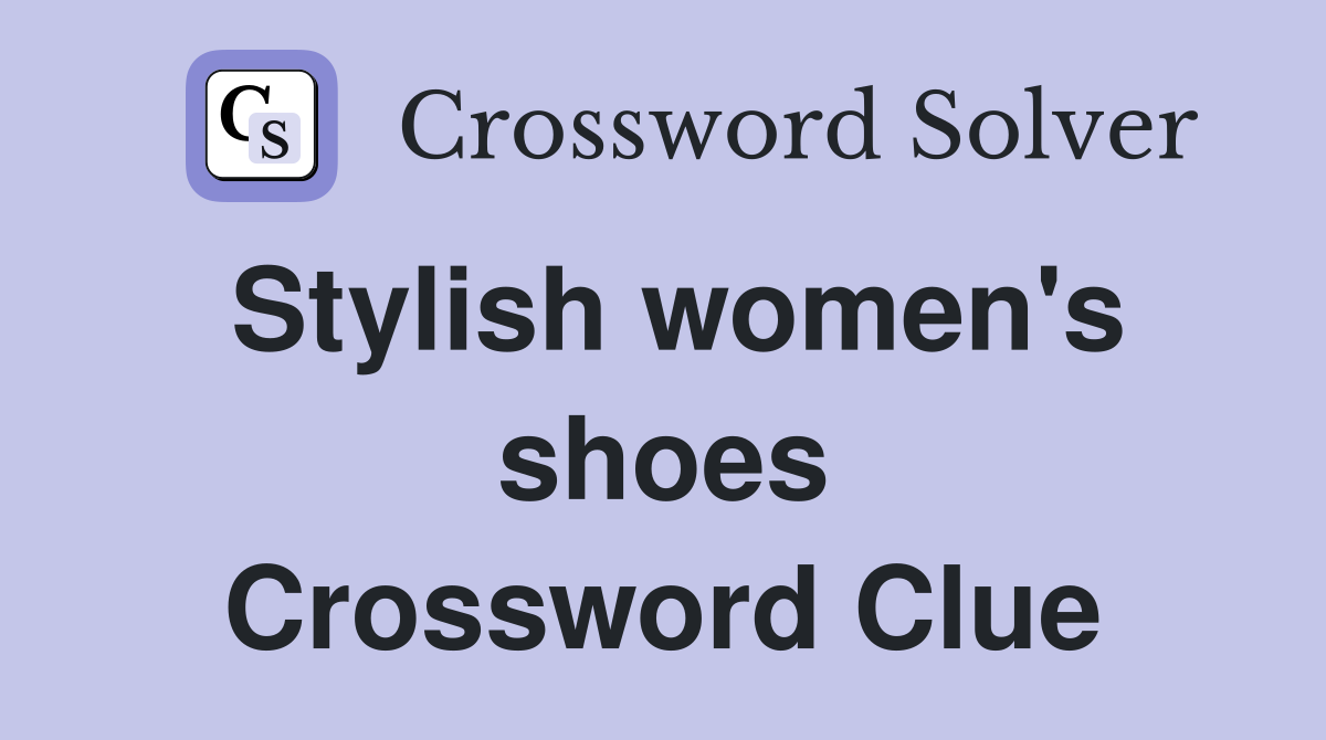 Stylish women's shoes Crossword Clue