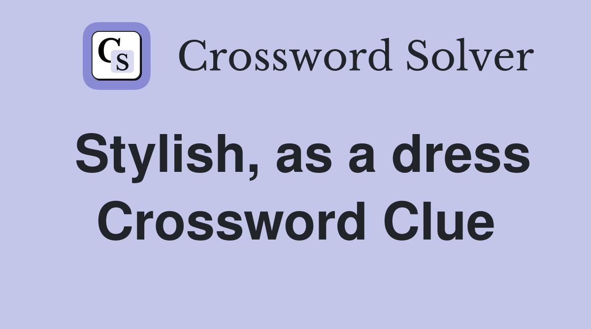 Stylish, as a dress Crossword Clue