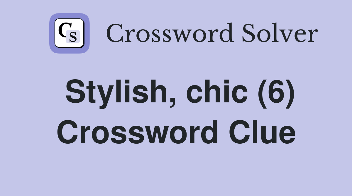 Stylish, chic (6) Crossword Clue