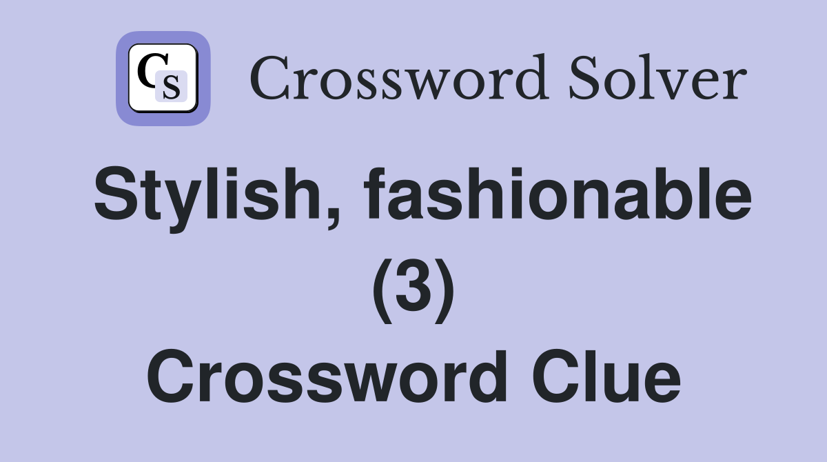 Stylish, fashionable (3) Crossword Clue