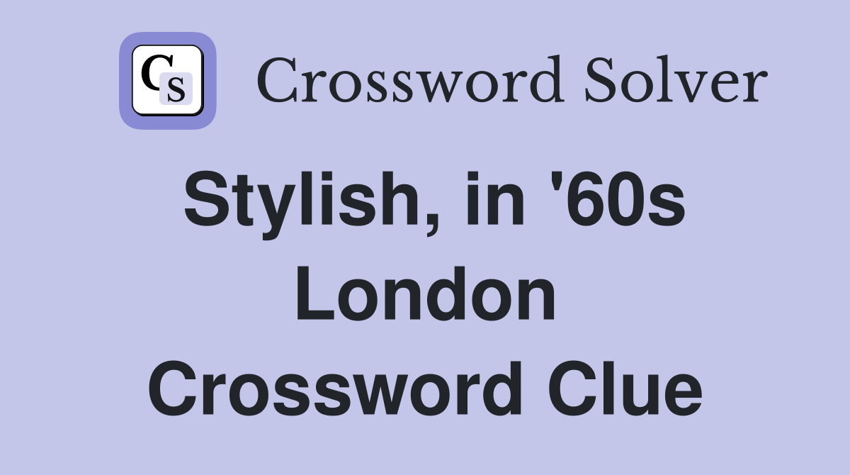 Stylish, in '60s London Crossword Clue