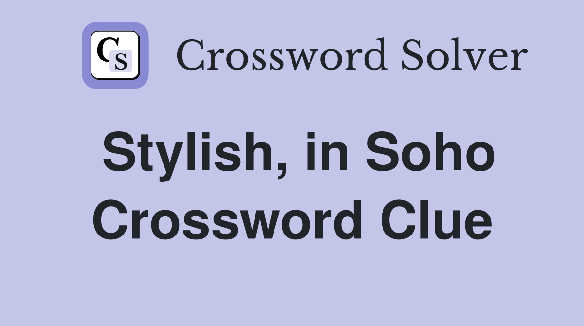 Stylish, in Soho Crossword Clue