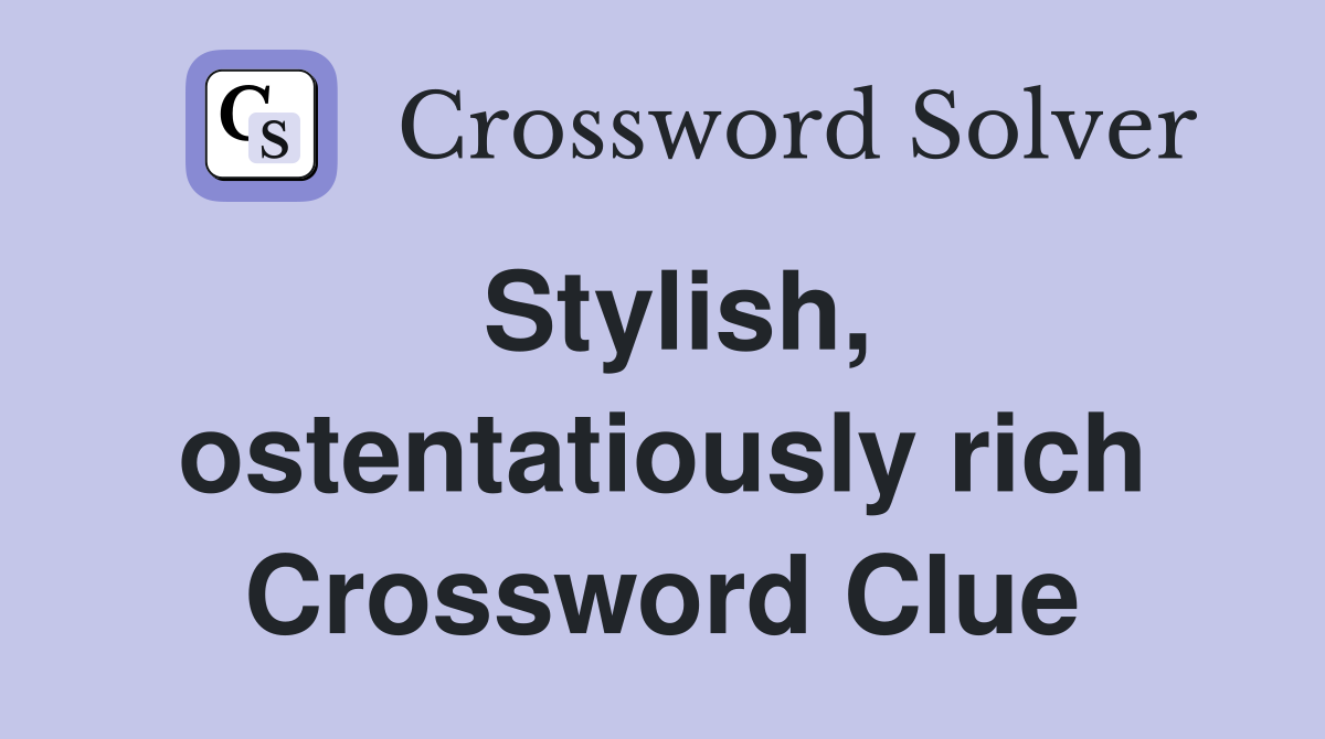 Stylish, ostentatiously rich Crossword Clue