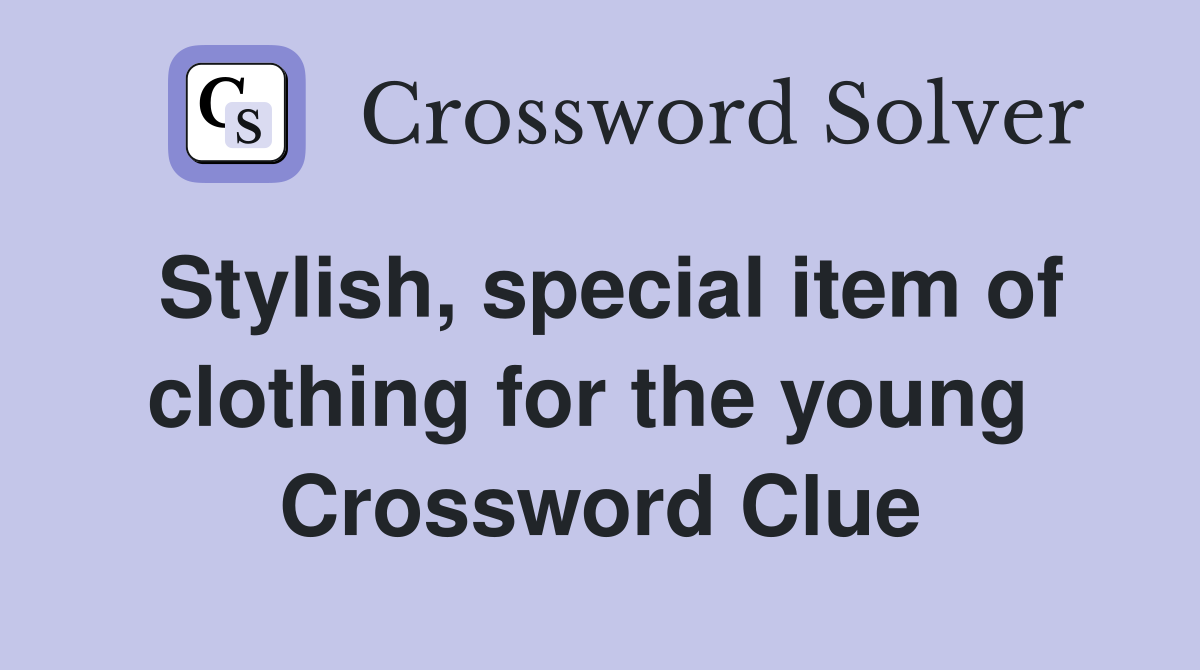Stylish, special item of clothing for the young  Crossword Clue