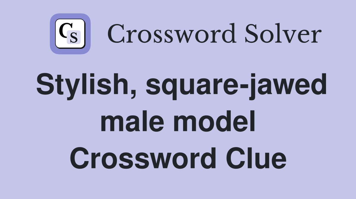 Stylish, square-jawed male model Crossword Clue