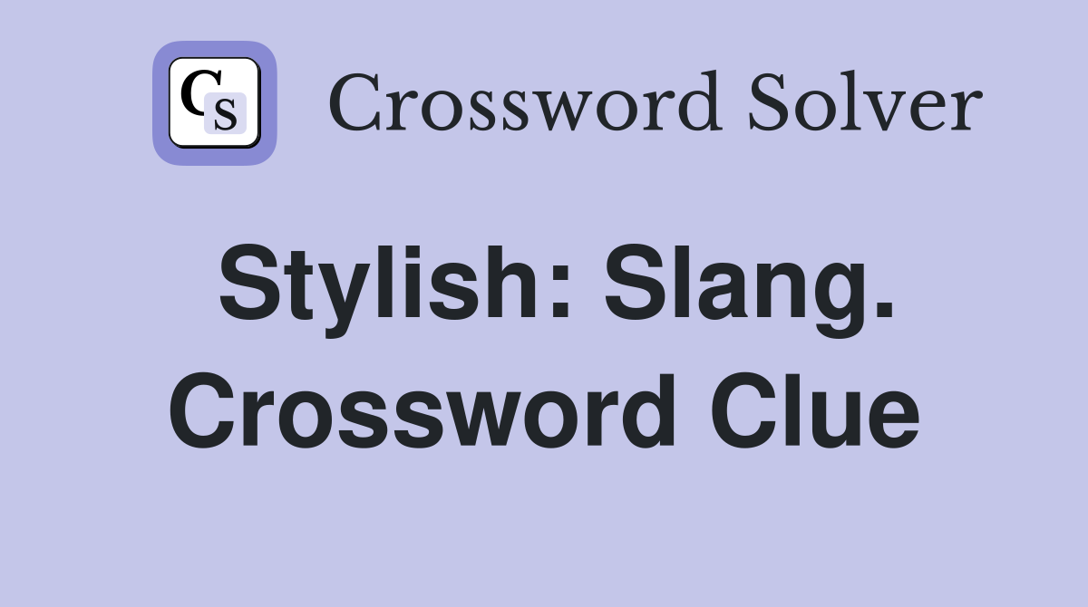 Stylish: Slang. Crossword Clue