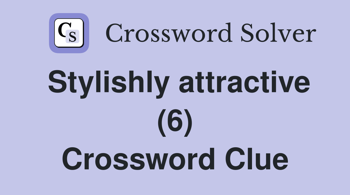 Stylishly attractive (6) Crossword Clue