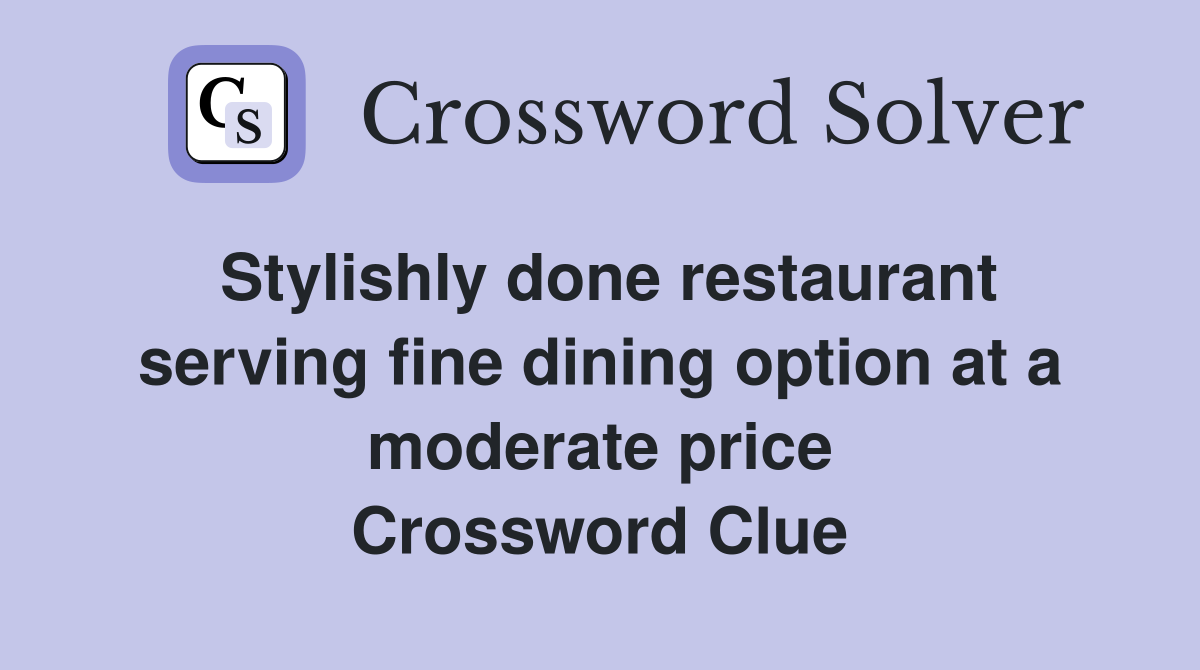 Stylishly done restaurant serving fine dining option at a moderate price Crossword Clue