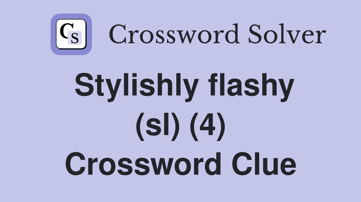 Stylishly flashy (sl) (4) Crossword Clue
