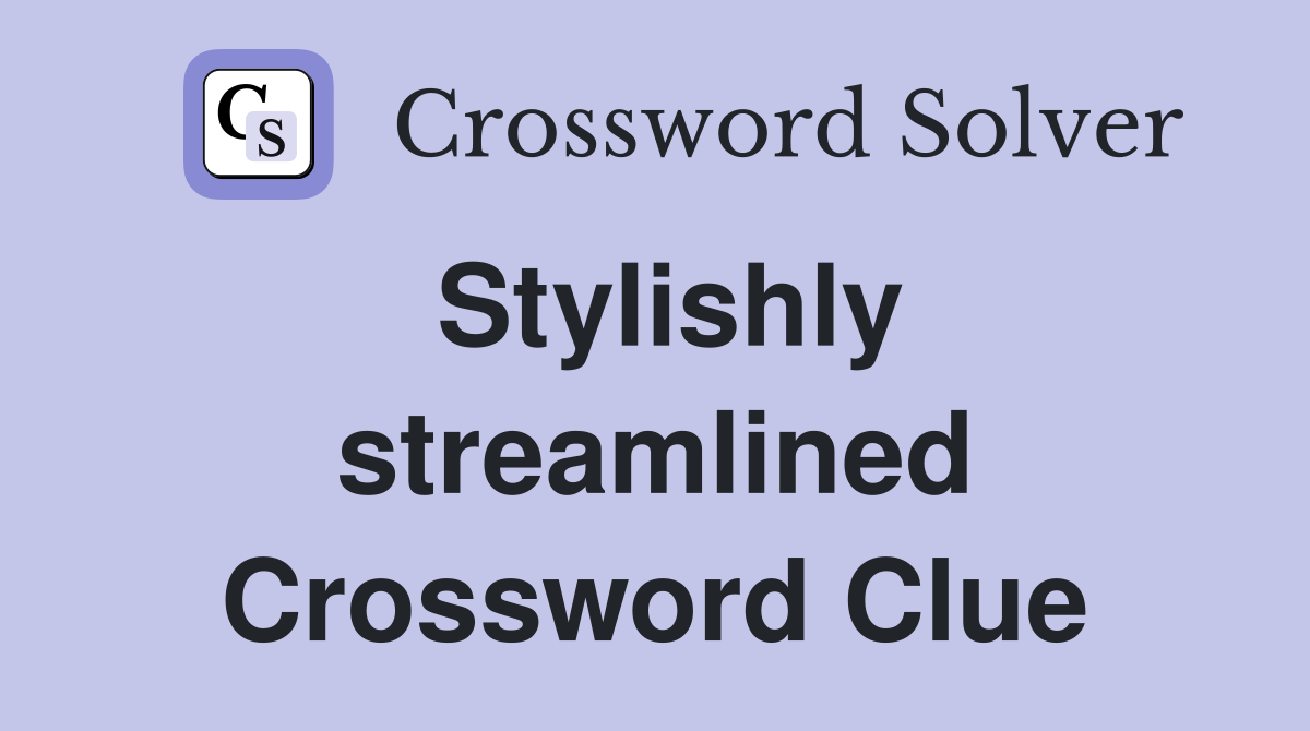 Stylishly streamlined Crossword Clue
