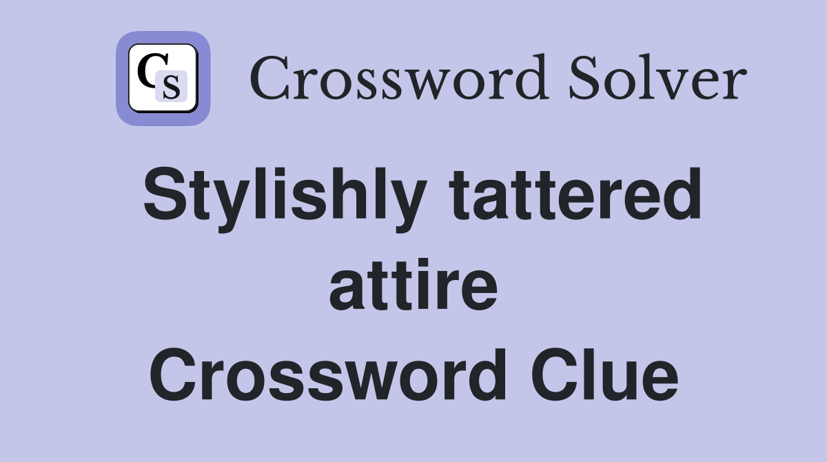 Stylishly tattered attire Crossword Clue