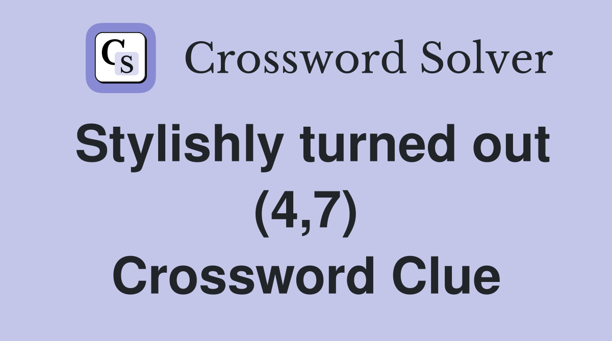 Stylishly turned out (4,7) Crossword Clue