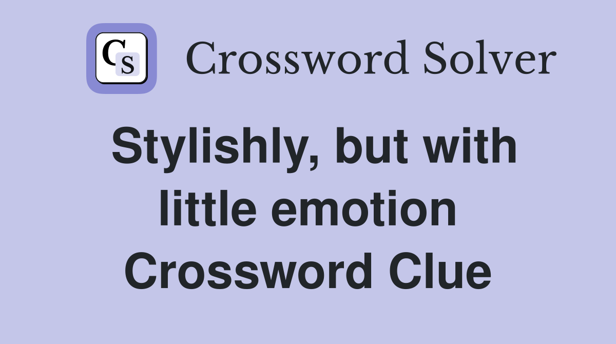 Stylishly, but with little emotion Crossword Clue