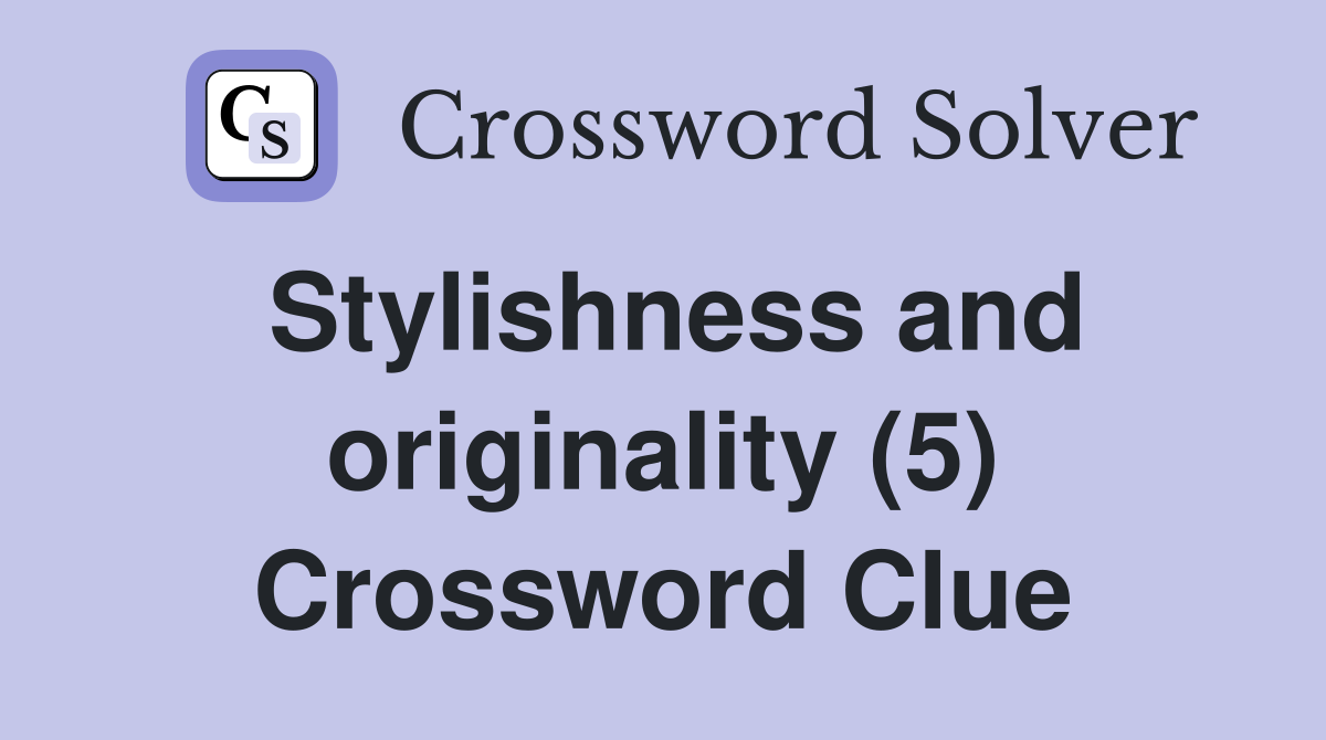 Stylishness and originality (5) Crossword Clue