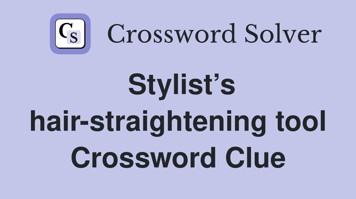 Stylist’s hair-straightening tool Crossword Clue