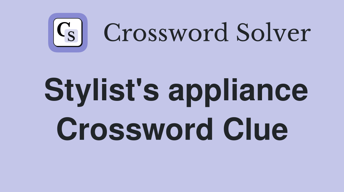 Stylist's appliance Crossword Clue