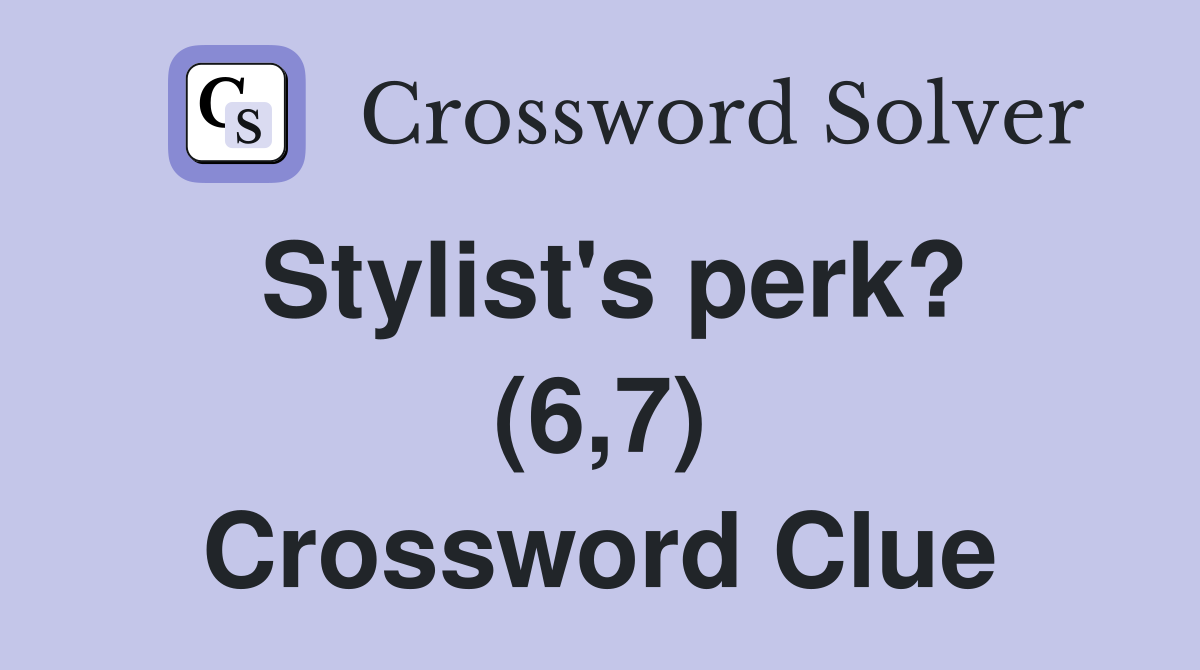 Stylist's perk? (6,7) Crossword Clue